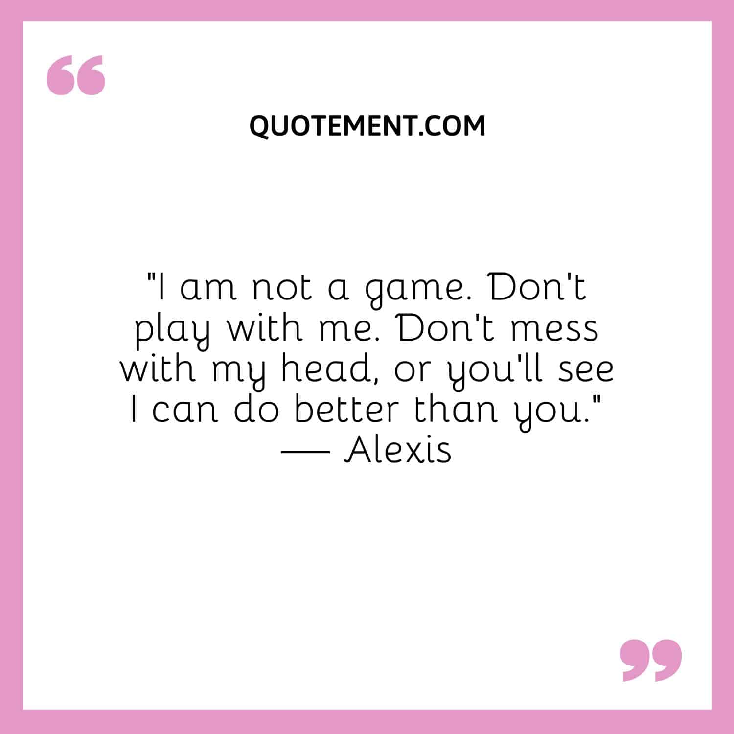 90 Brilliant Don't Play Games With Me Quotes To Remember
